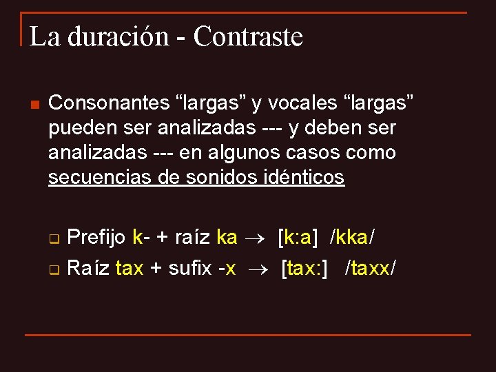 La duración - Contraste n Consonantes “largas” y vocales “largas” pueden ser analizadas ---