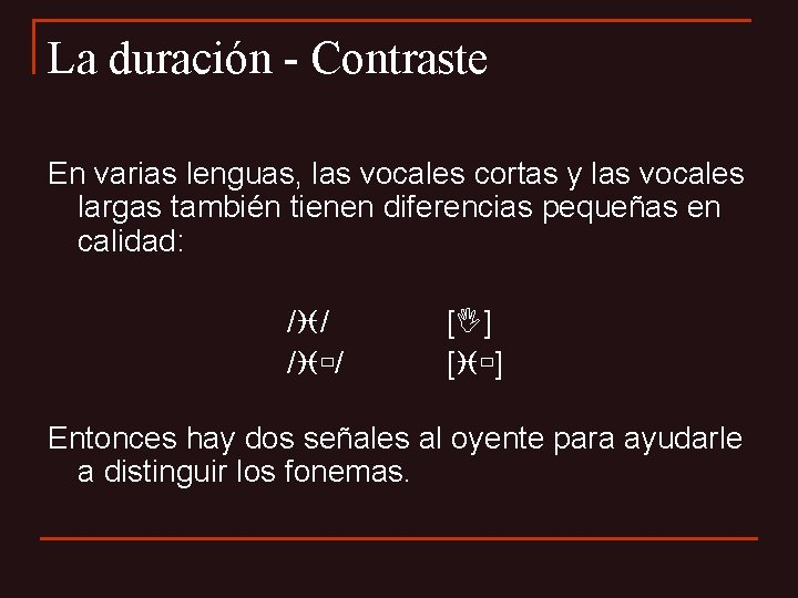 La duración - Contraste En varias lenguas, las vocales cortas y las vocales largas