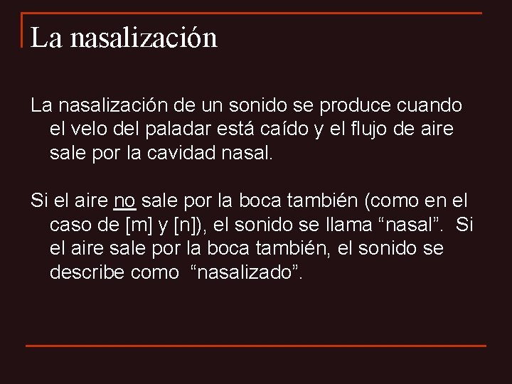 La nasalización de un sonido se produce cuando el velo del paladar está caído