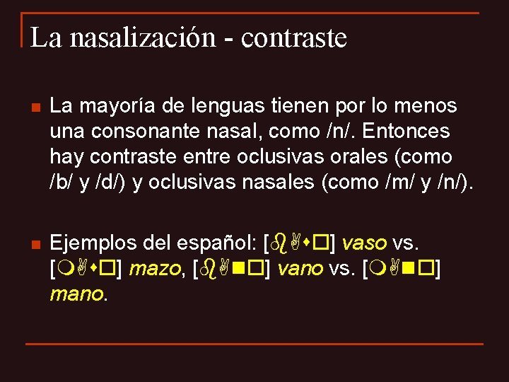 La nasalización - contraste n La mayoría de lenguas tienen por lo menos una