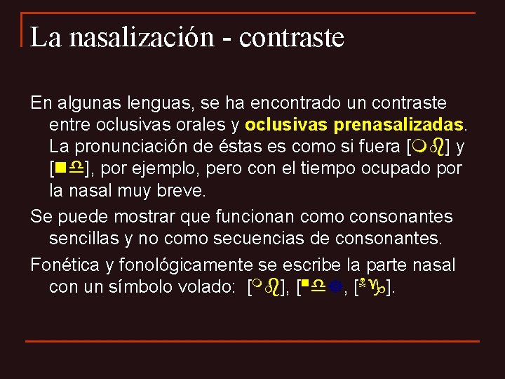 La nasalización - contraste En algunas lenguas, se ha encontrado un contraste entre oclusivas