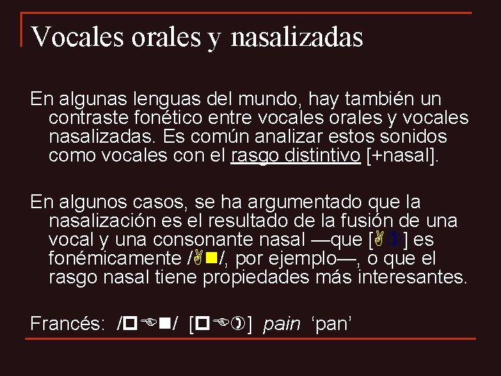 Vocales orales y nasalizadas En algunas lenguas del mundo, hay también un contraste fonético