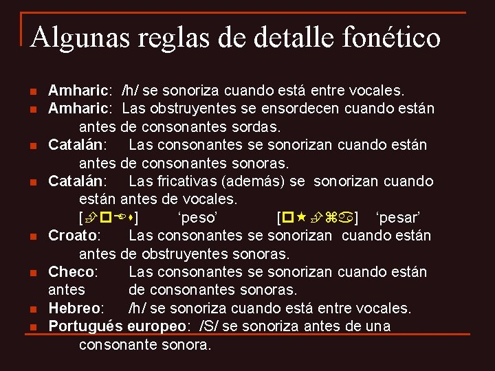 Algunas reglas de detalle fonético n n n n Amharic: /h/ se sonoriza cuando