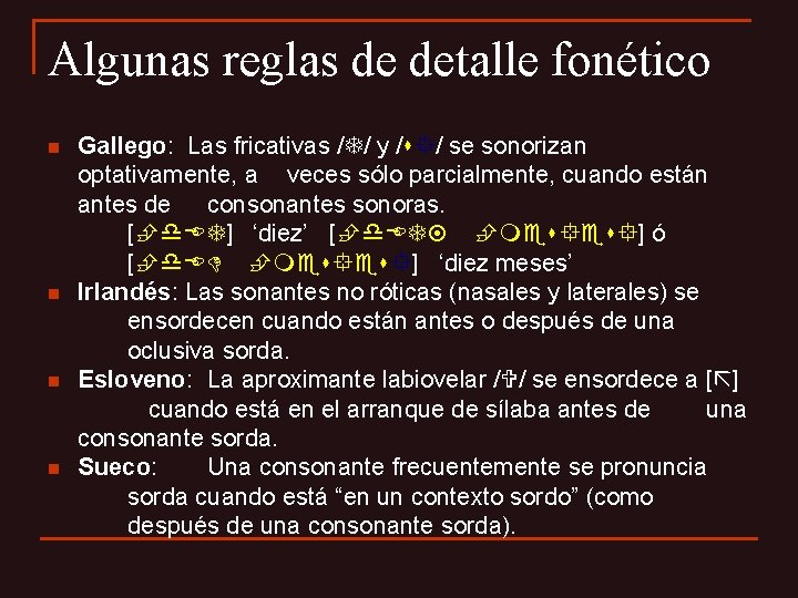 Algunas reglas de detalle fonético n n Gallego: Las fricativas / / y /s