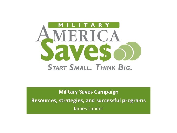 Military Saves Campaign Resources, strategies, and successful programs James Lander 