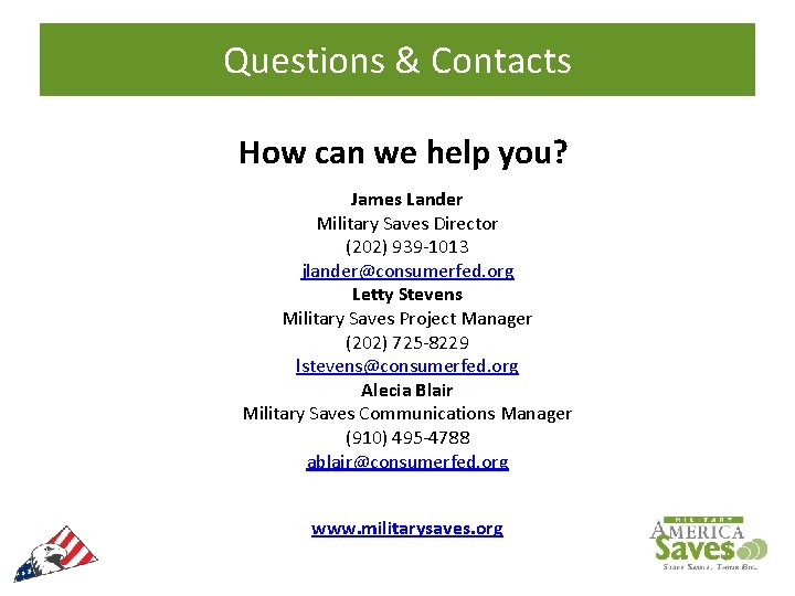 Questions & Contacts How can we help you? James Lander Military Saves Director (202)