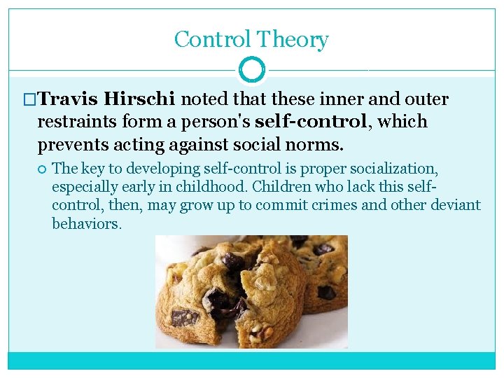 Control Theory �Travis Hirschi noted that these inner and outer restraints form a person's