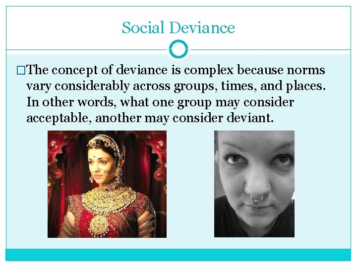 Social Deviance �The concept of deviance is complex because norms vary considerably across groups,