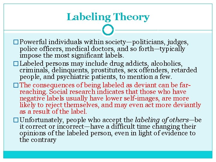 Labeling Theory � Powerful individuals within society—politicians, judges, police officers, medical doctors, and so