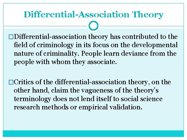 Differential-Association Theory �Differential-association theory has contributed to the field of criminology in its focus