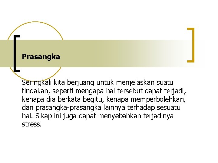 Prasangka Seringkali kita berjuang untuk menjelaskan suatu tindakan, seperti mengapa hal tersebut dapat terjadi,