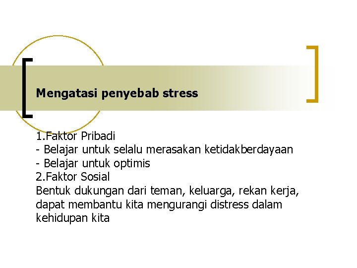 Mengatasi penyebab stress 1. Faktor Pribadi - Belajar untuk selalu merasakan ketidakberdayaan - Belajar