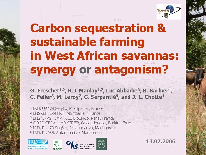 Carbon sequestration & sustainable farming in West African savannas: synergy or antagonism? G. Freschet