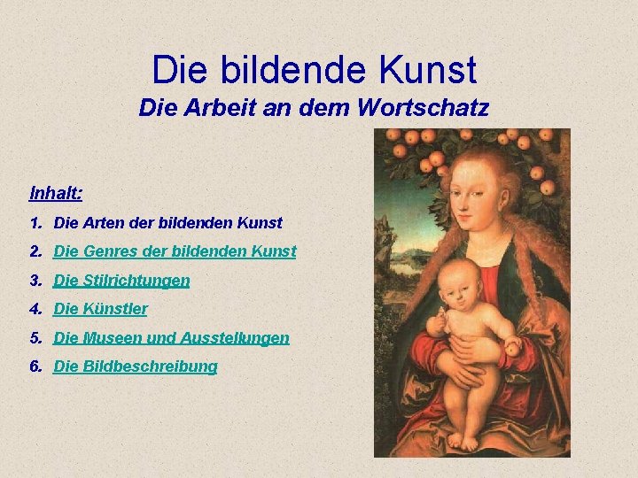 Die bildende Kunst Die Arbeit an dem Wortschatz Inhalt: 1. Die Arten der bildenden