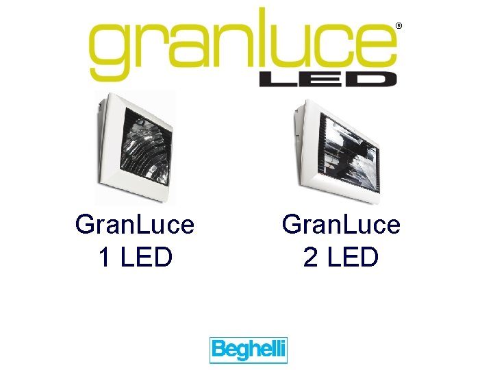 ® Gran. Luce 1 LED Gran. Luce 2 LED 