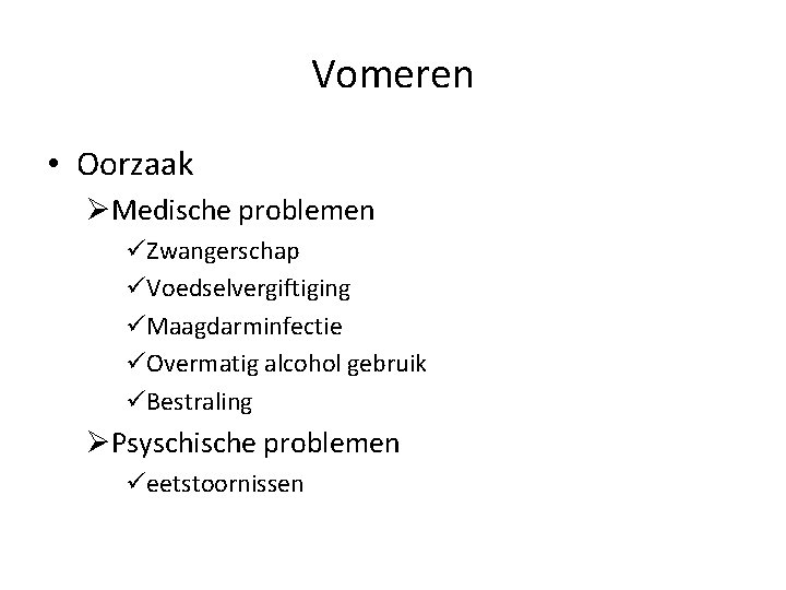 Vomeren • Oorzaak ØMedische problemen üZwangerschap üVoedselvergiftiging üMaagdarminfectie üOvermatig alcohol gebruik üBestraling ØPsyschische problemen