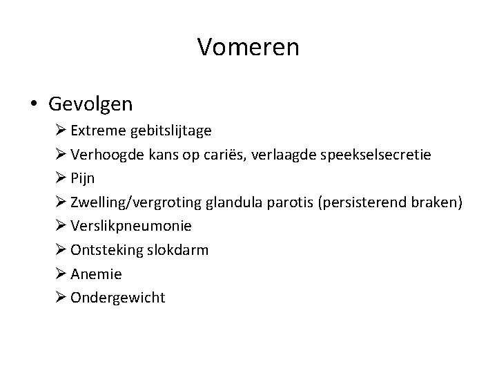 Vomeren • Gevolgen Ø Extreme gebitslijtage Ø Verhoogde kans op cariës, verlaagde speekselsecretie Ø