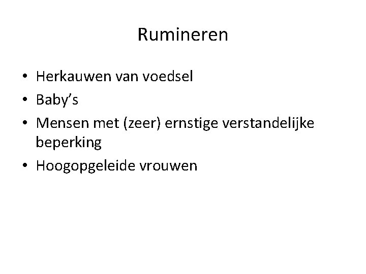 Rumineren • Herkauwen van voedsel • Baby’s • Mensen met (zeer) ernstige verstandelijke beperking