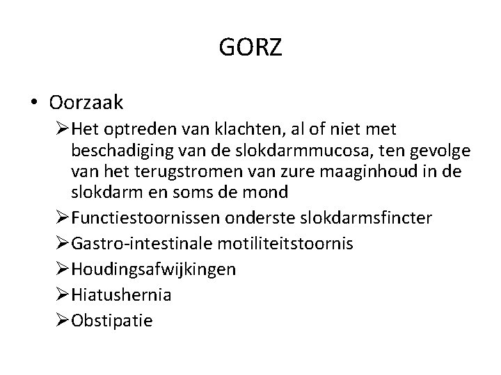 GORZ • Oorzaak ØHet optreden van klachten, al of niet met beschadiging van de