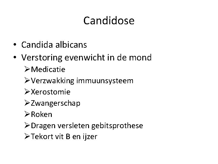 Candidose • Candida albicans • Verstoring evenwicht in de mond ØMedicatie ØVerzwakking immuunsysteem ØXerostomie