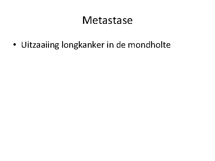 Metastase • Uitzaaiing longkanker in de mondholte 