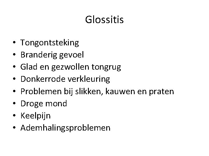 Glossitis • • Tongontsteking Branderig gevoel Glad en gezwollen tongrug Donkerrode verkleuring Problemen bij