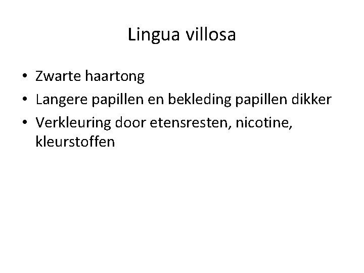 Lingua villosa • Zwarte haartong • Langere papillen en bekleding papillen dikker • Verkleuring