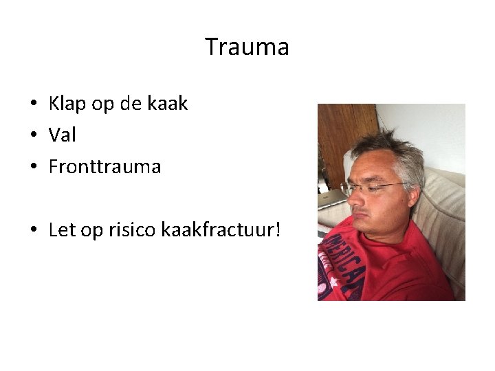 Trauma • Klap op de kaak • Val • Fronttrauma • Let op risico