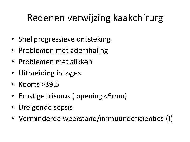 Redenen verwijzing kaakchirurg • • Snel progressieve ontsteking Problemen met ademhaling Problemen met slikken