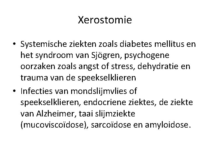 Xerostomie • Systemische ziekten zoals diabetes mellitus en het syndroom van Sjögren, psychogene oorzaken