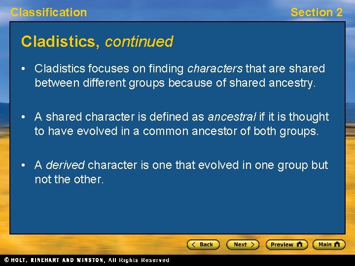 Classification Section 2 Cladistics, continued • Cladistics focuses on finding characters that are shared