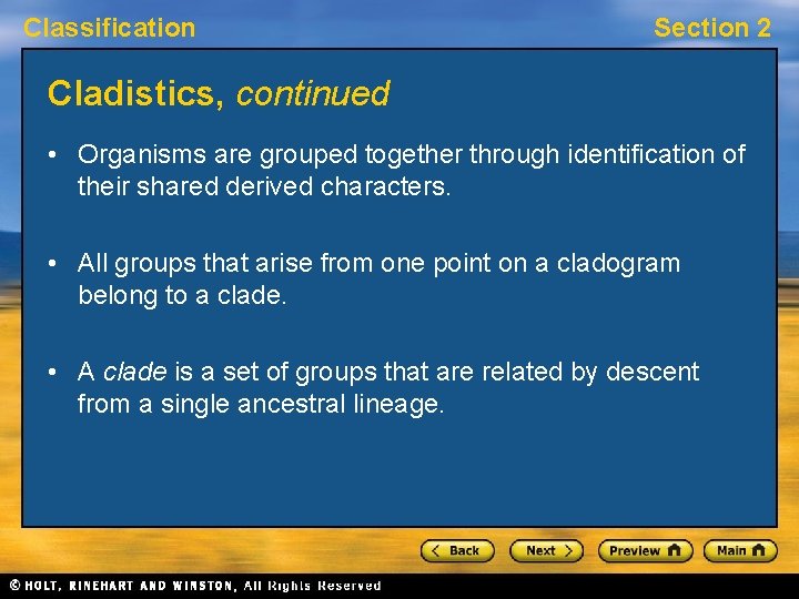 Classification Section 2 Cladistics, continued • Organisms are grouped together through identification of their