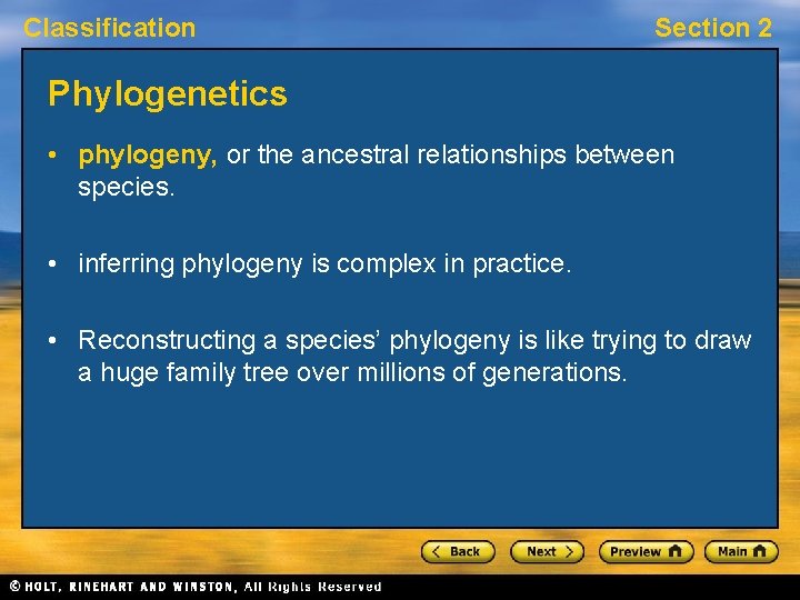 Classification Section 2 Phylogenetics • phylogeny, or the ancestral relationships between species. • inferring