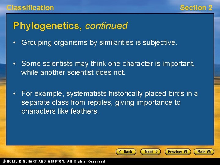Classification Section 2 Phylogenetics, continued • Grouping organisms by similarities is subjective. • Some