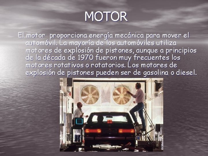 MOTOR El motor proporciona energía mecánica para mover el automóvil. La mayoría de los
