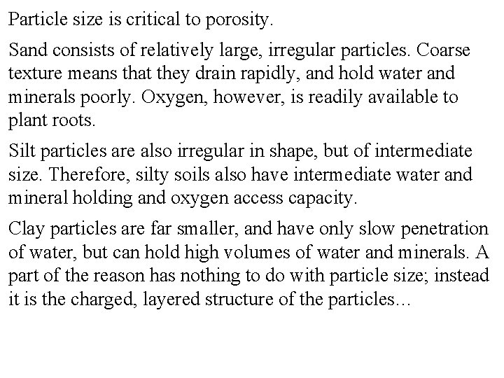 Particle size is critical to porosity. Sand consists of relatively large, irregular particles. Coarse