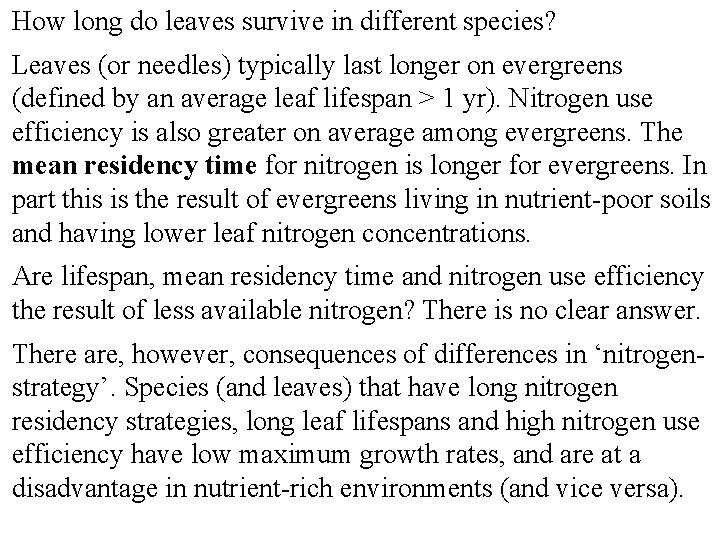 How long do leaves survive in different species? Leaves (or needles) typically last longer