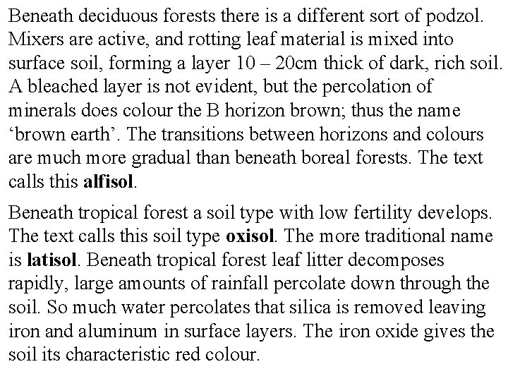 Beneath deciduous forests there is a different sort of podzol. Mixers are active, and