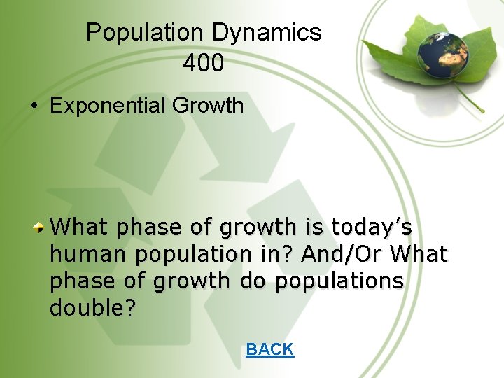 Population Dynamics 400 • Exponential Growth What phase of growth is today’s human population
