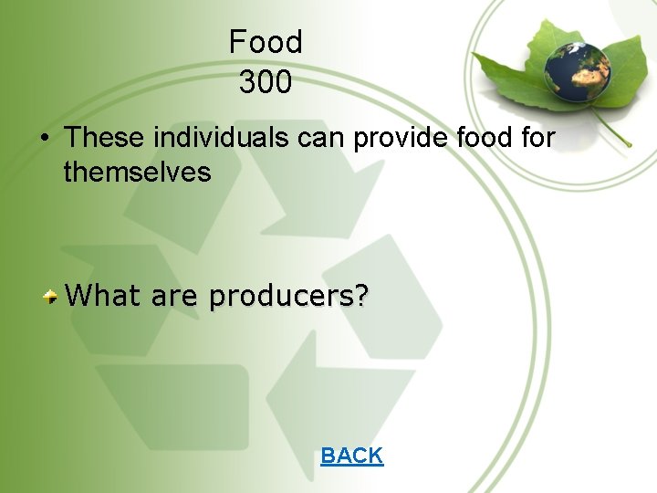 Food 300 • These individuals can provide food for themselves What are producers? BACK