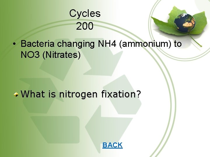 Cycles 200 • Bacteria changing NH 4 (ammonium) to NO 3 (Nitrates) What is