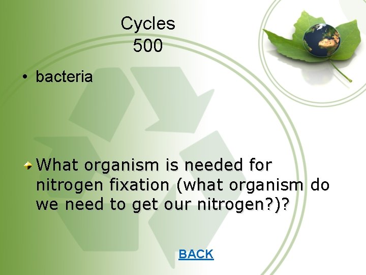 Cycles 500 • bacteria What organism is needed for nitrogen fixation (what organism do