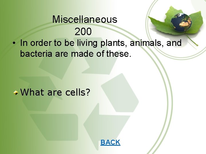 Miscellaneous 200 • In order to be living plants, animals, and bacteria are made