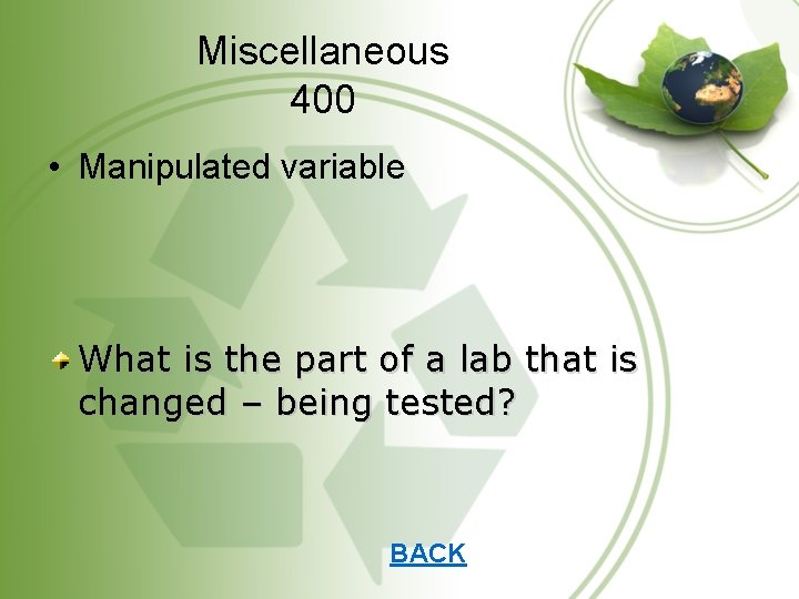 Miscellaneous 400 • Manipulated variable What is the part of a lab that is