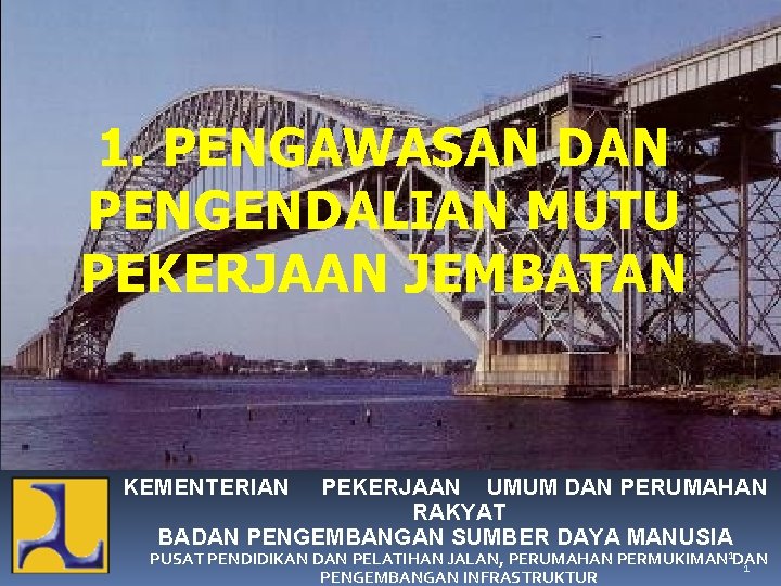 1. PENGAWASAN DAN PENGENDALIAN MUTU PEKERJAAN JEMBATAN KEMENTERIAN PEKERJAAN UMUM DAN PERUMAHAN RAKYAT BADAN