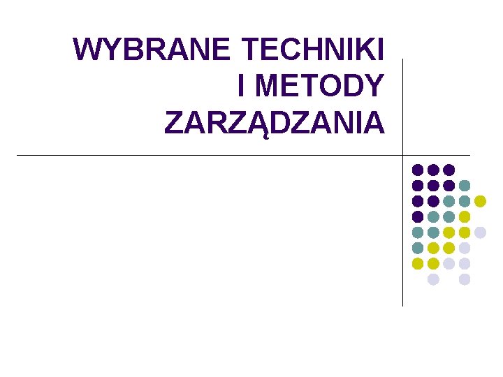 WYBRANE TECHNIKI I METODY ZARZĄDZANIA 