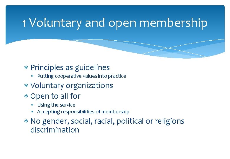 1 Voluntary and open membership Principles as guidelines Putting cooperative values into practice Voluntary