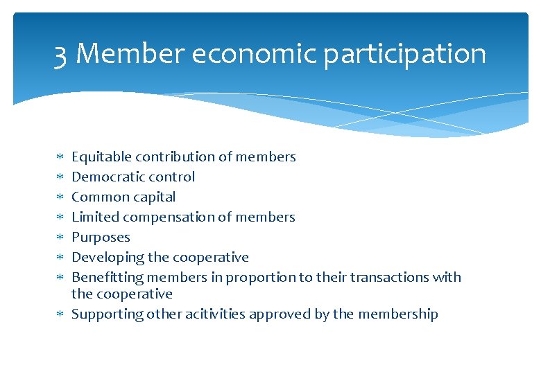 3 Member economic participation Equitable contribution of members Democratic control Common capital Limited compensation