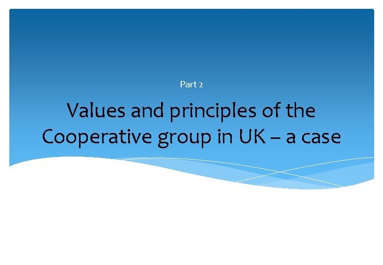 Part 2 Values and principles of the Cooperative group in UK – a case