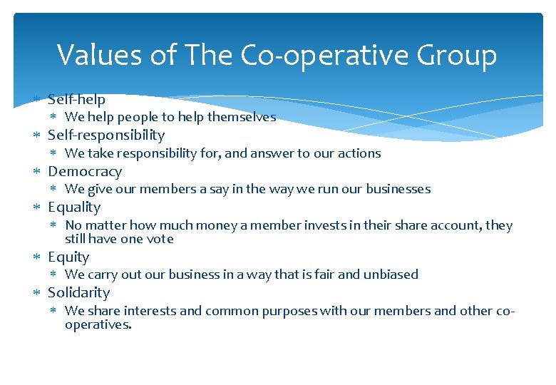 Values of The Co-operative Group Self-help We help people to help themselves Self-responsibility We